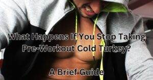 What Happens If You Stop Taking Pre-Workout Cold Turkey?